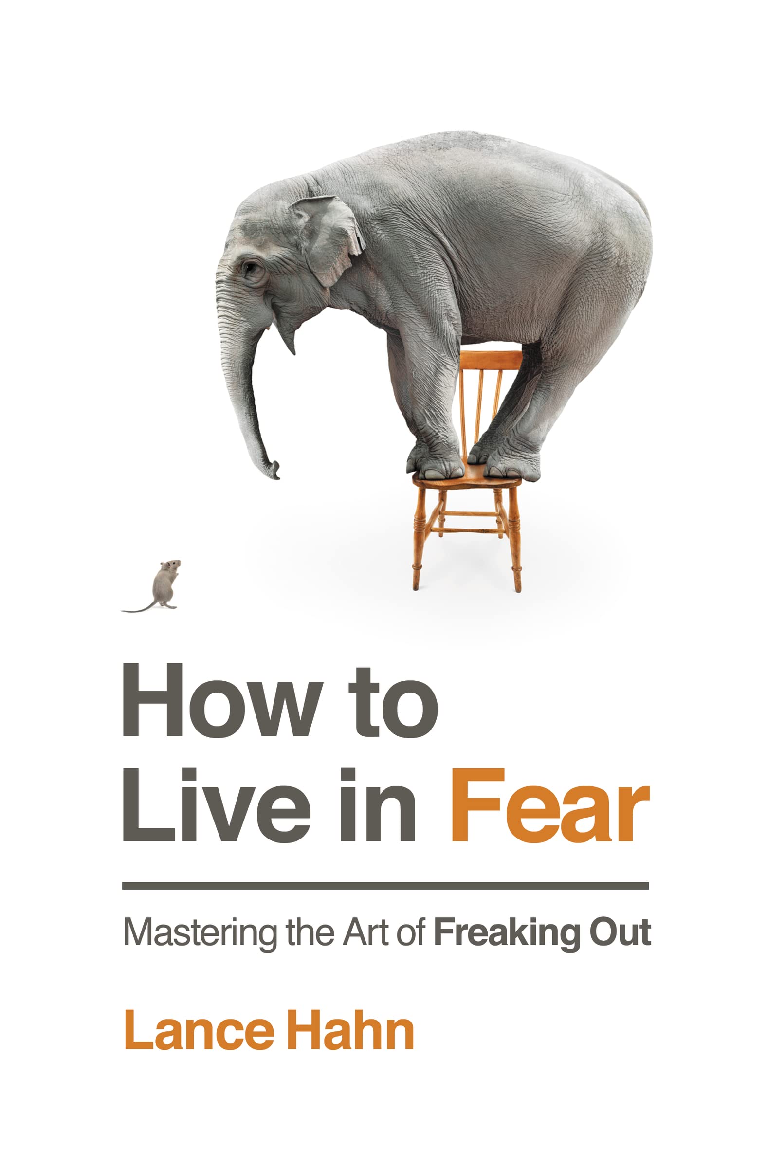 How to Live in Fear: Mastering the Art of Freaking Out,Used