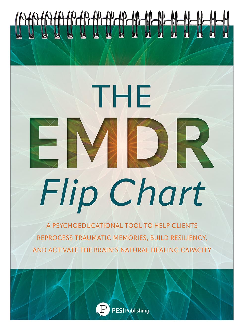 The EMDR Flip Chart: A Psychoeducational Tool to Help Clients Reprocess Traumatic Memories, Build Resiliency, and Activate the B