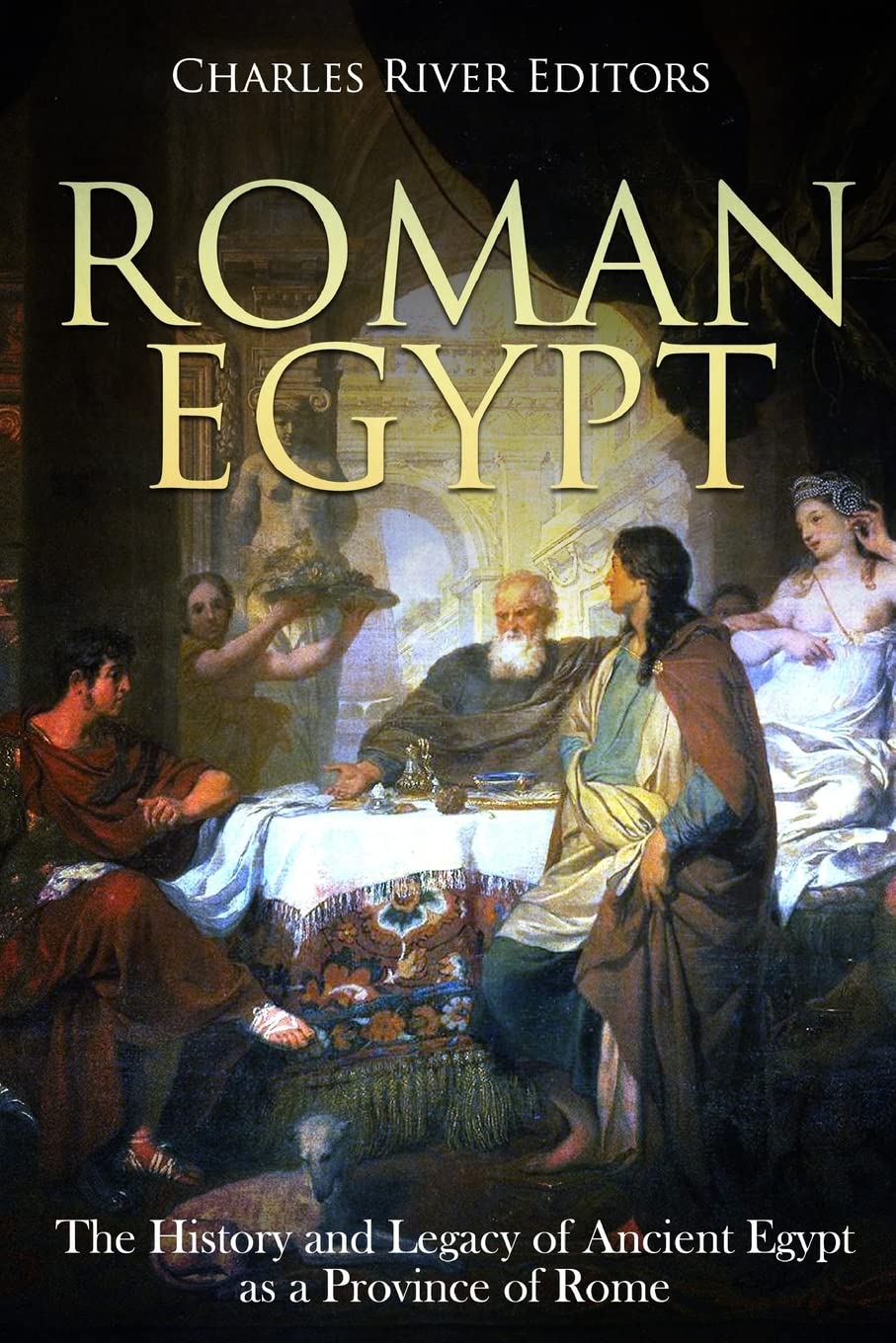Roman Egypt: The History and Legacy of Ancient Egypt as a Province of Rome,Used