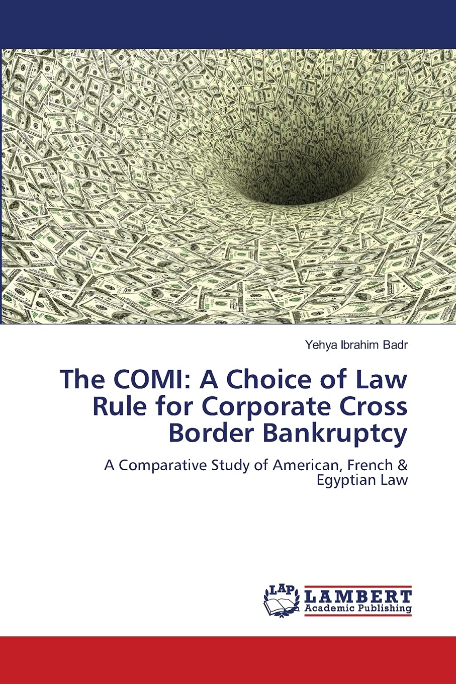 The COMI: A Choice of Law Rule for Corporate Cross Border Bankruptcy: A Comparative Study of American, French & Egyptian Law,Used
