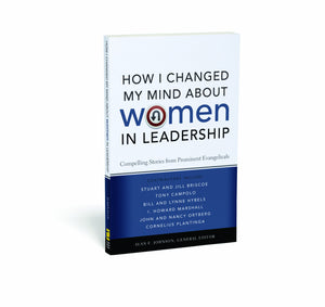 How I Changed My Mind About Women In Leadership: Compelling Stories From Prominent Evangelicals,New