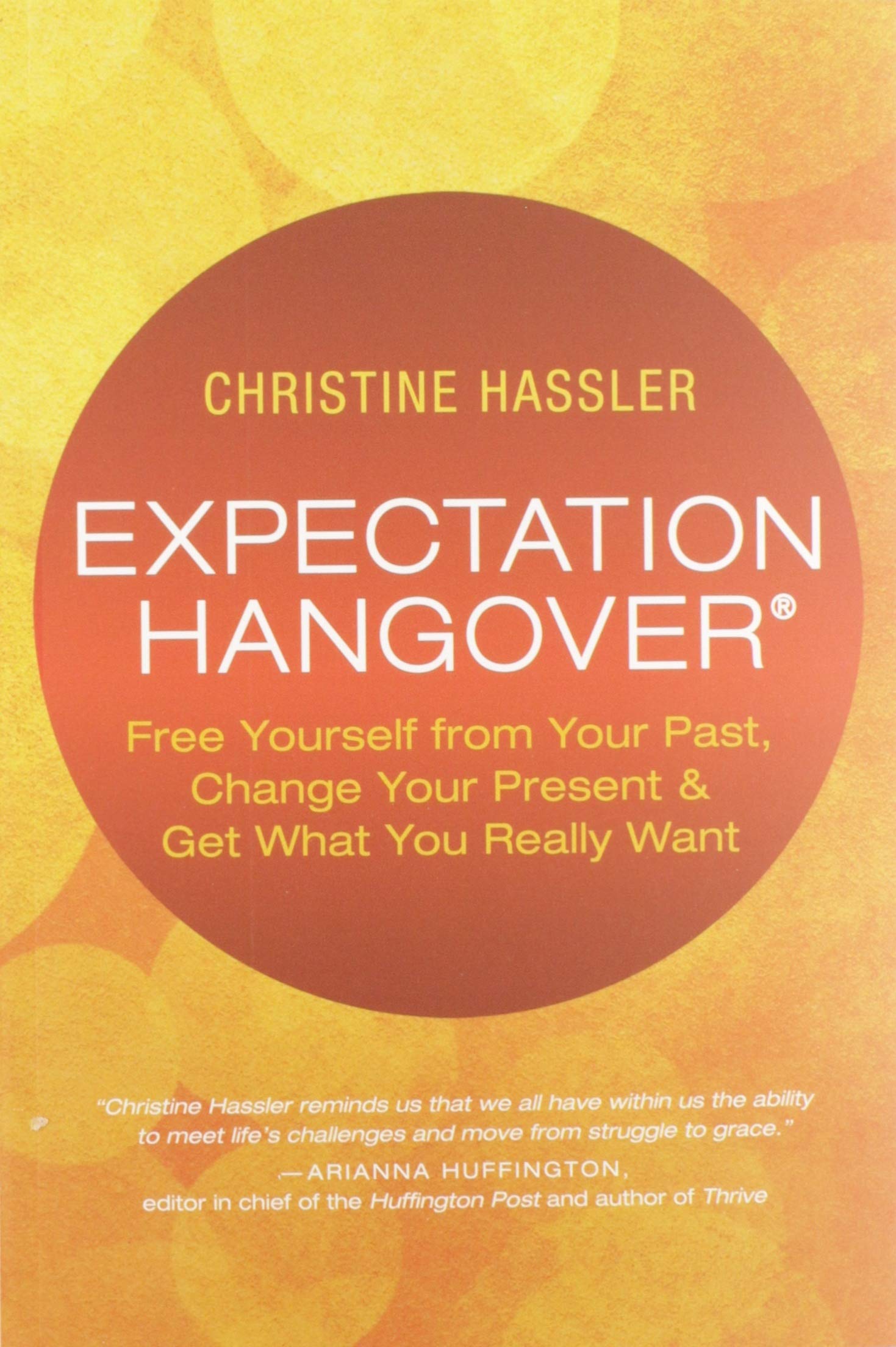 Expectation Hangover: Free Yourself from Your Past, Change Your Present and Get What You Really Want,Used