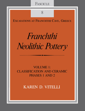 Franchthi Neolithic Pottery, Volume 1: Classification and Ceramic Phases 1 and 2, Fascicle 8 (Excavations at Franchthi Cave, Gre,Used