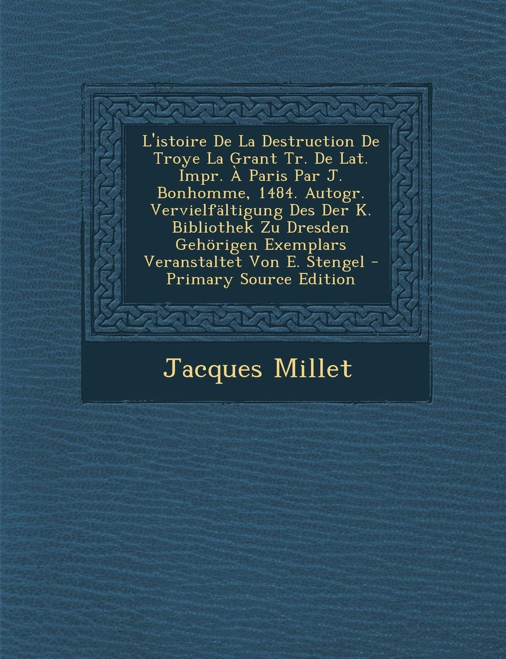 L'Istoire de La Destruction de Troye La Grant Tr. de Lat. Impr. a Paris Par J. Bonhomme, 1484. Autogr. Vervielfaltigung Des Der ,Used