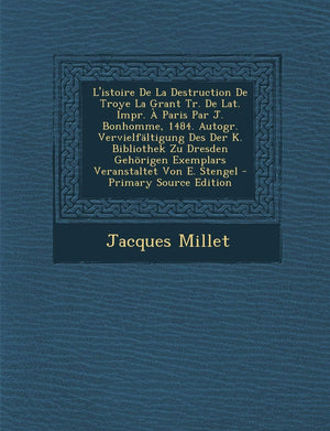 L'Istoire de La Destruction de Troye La Grant Tr. de Lat. Impr. a Paris Par J. Bonhomme, 1484. Autogr. Vervielfaltigung Des Der ,Used