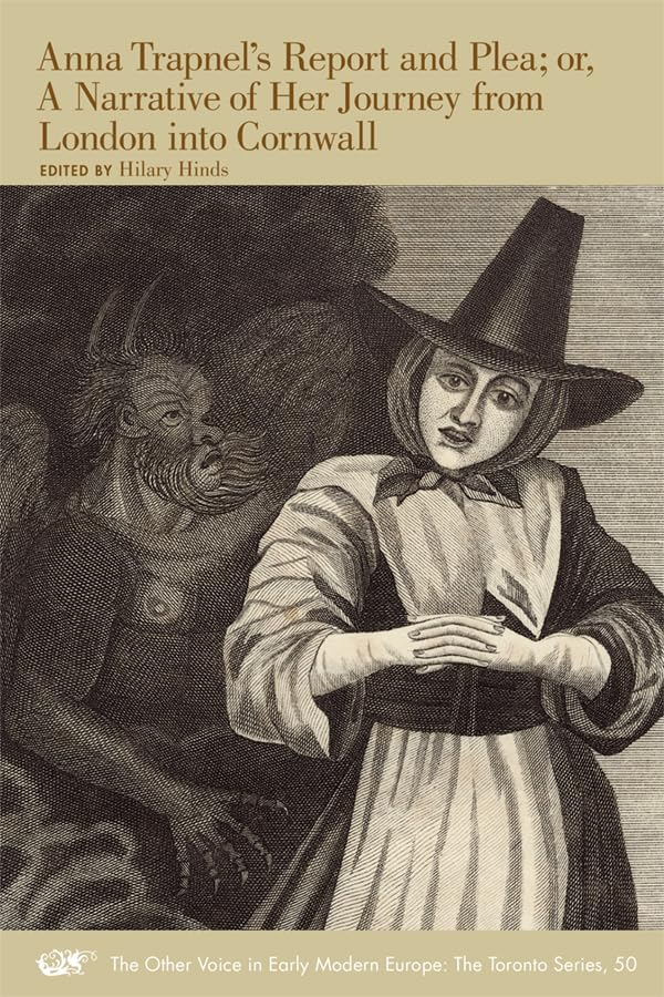 Anna Trapnels Report And Plea; Or, A Narrative Of Her Journey From London Into Cornwall (Volume 50) (The Other Voice In Early Mo