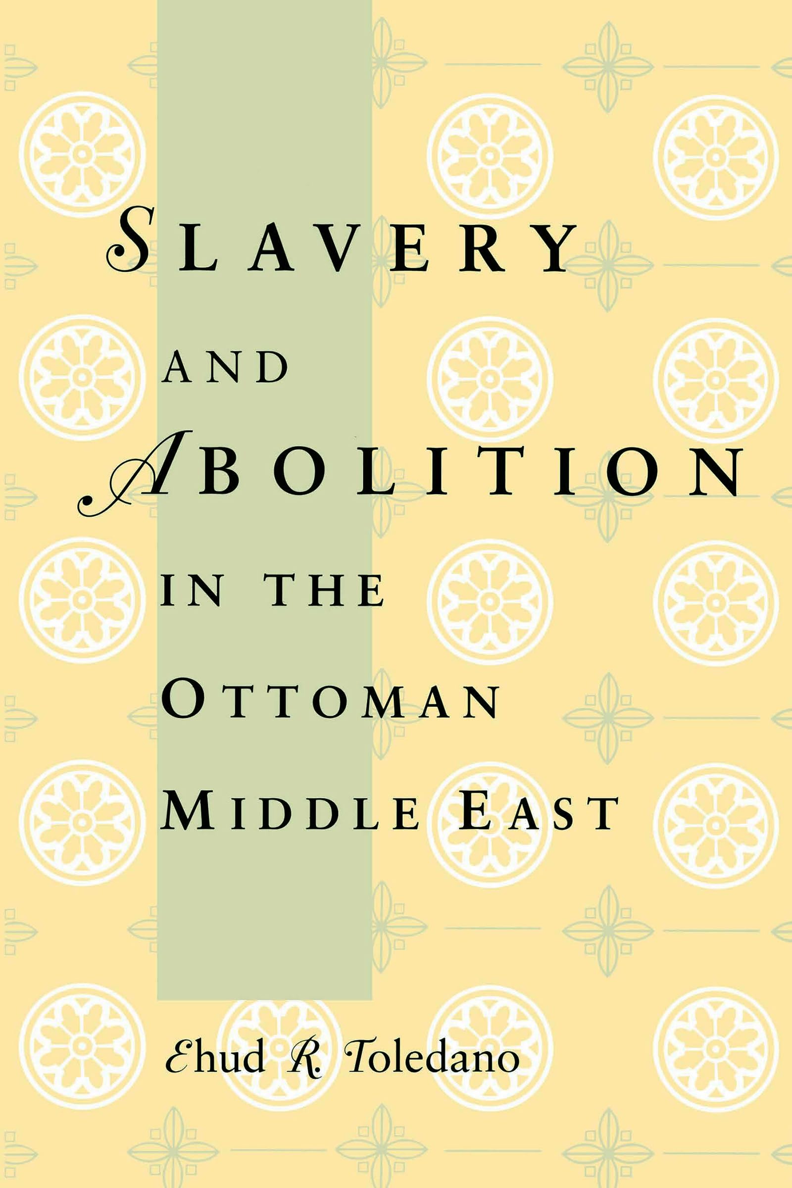 Slavery And Abolition In The Ottoman Middle East (Publications On The Near East)