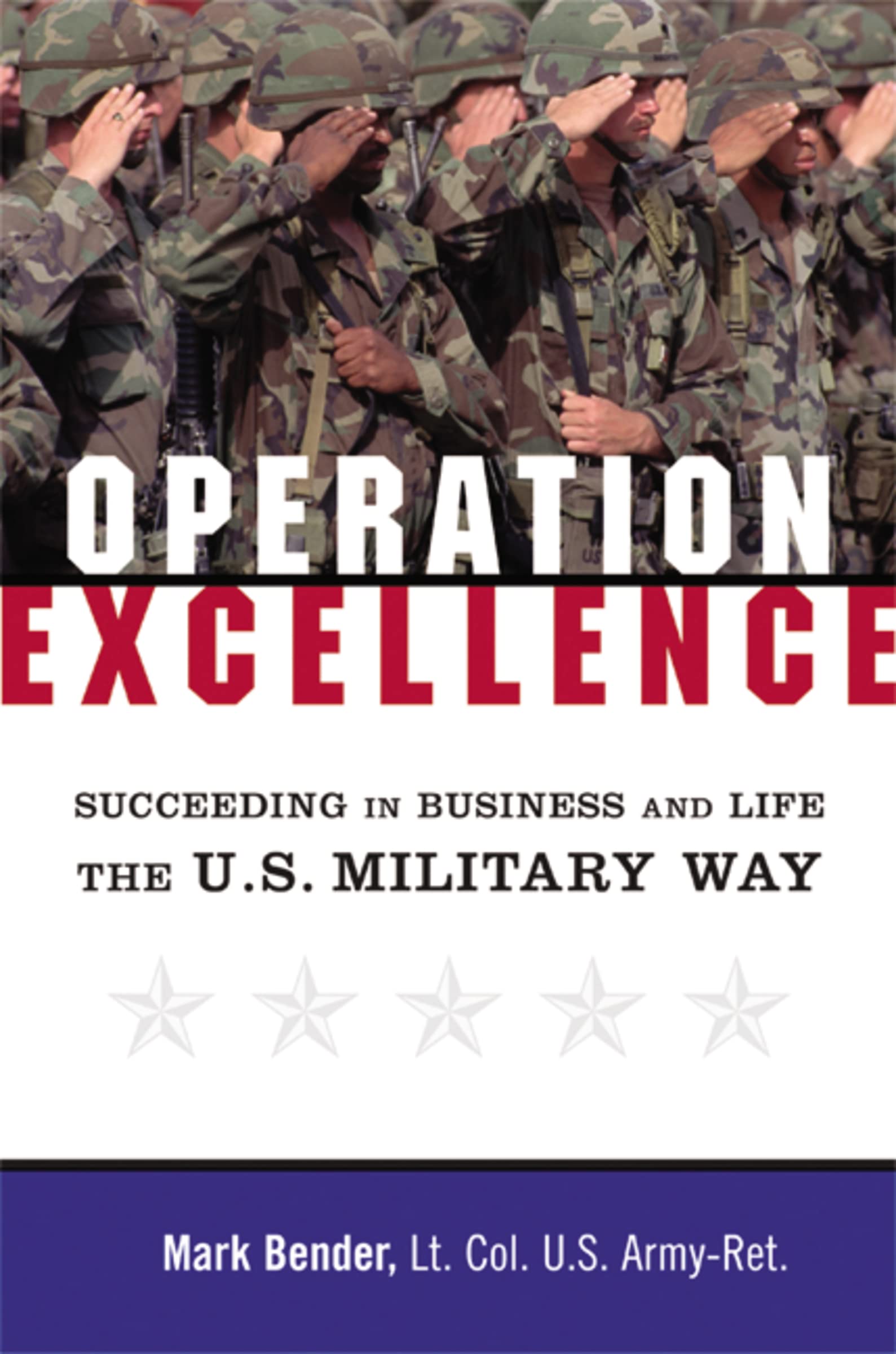 Operation Excellence: Succeeding In Business And Life  The U.S. Military Way,New