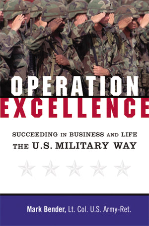 Operation Excellence: Succeeding In Business And Life  The U.S. Military Way,New