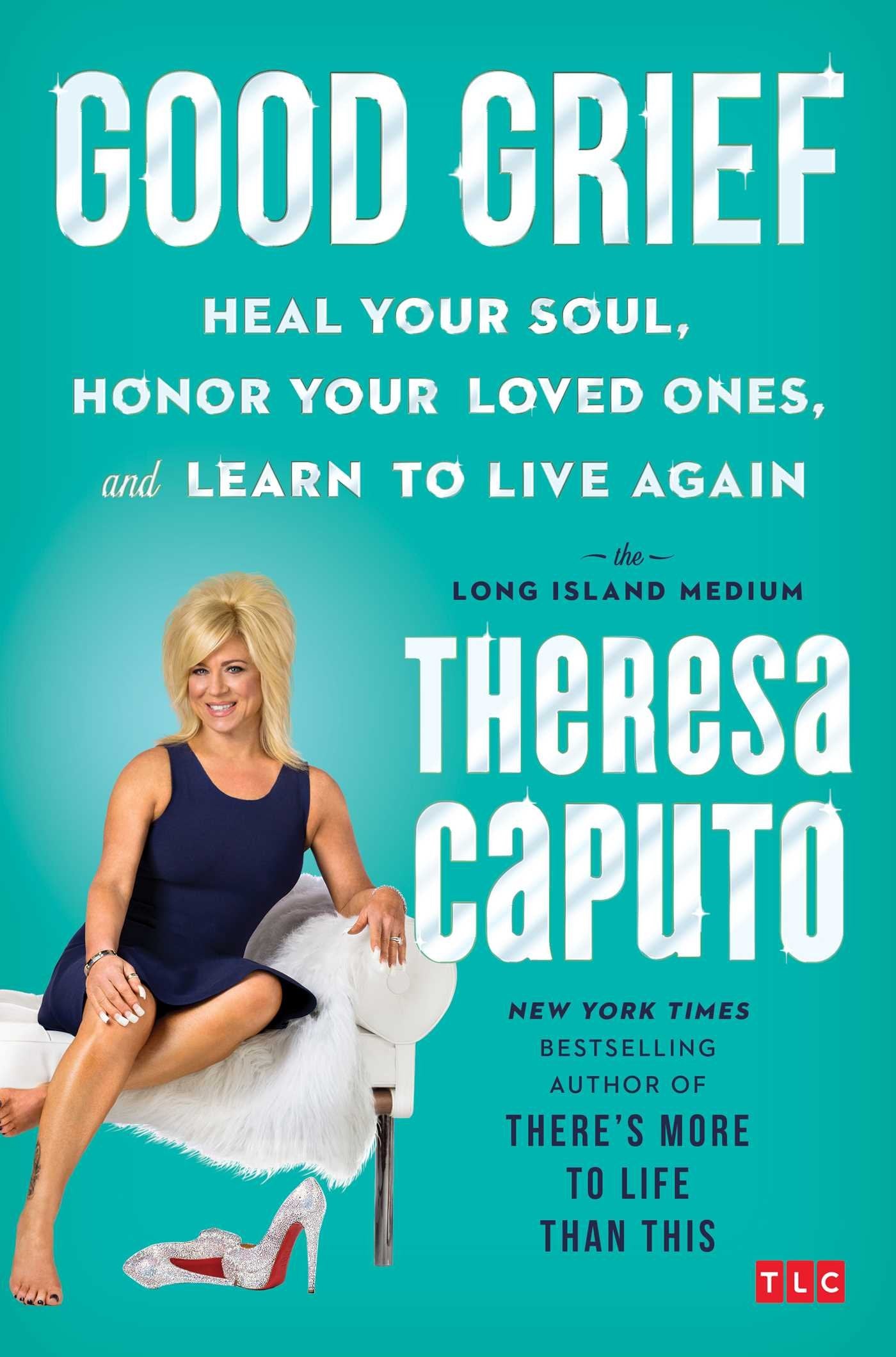 Good Grief: Heal Your Soul, Honor Your Loved Ones, and Learn to Live Again,New