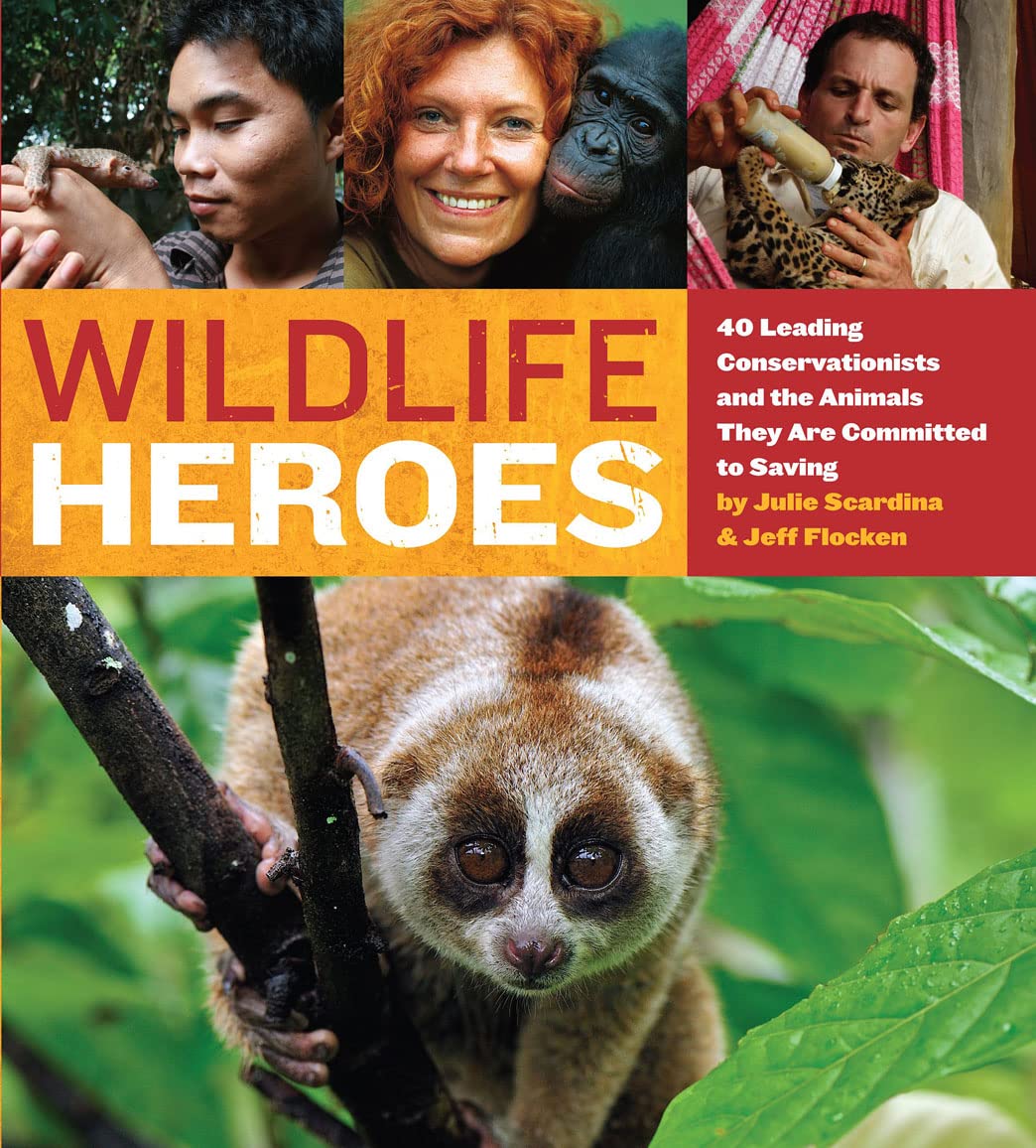 Wildlife Heroes: 40 Leading Conservationists and the Animals They Are Committed to Saving,New