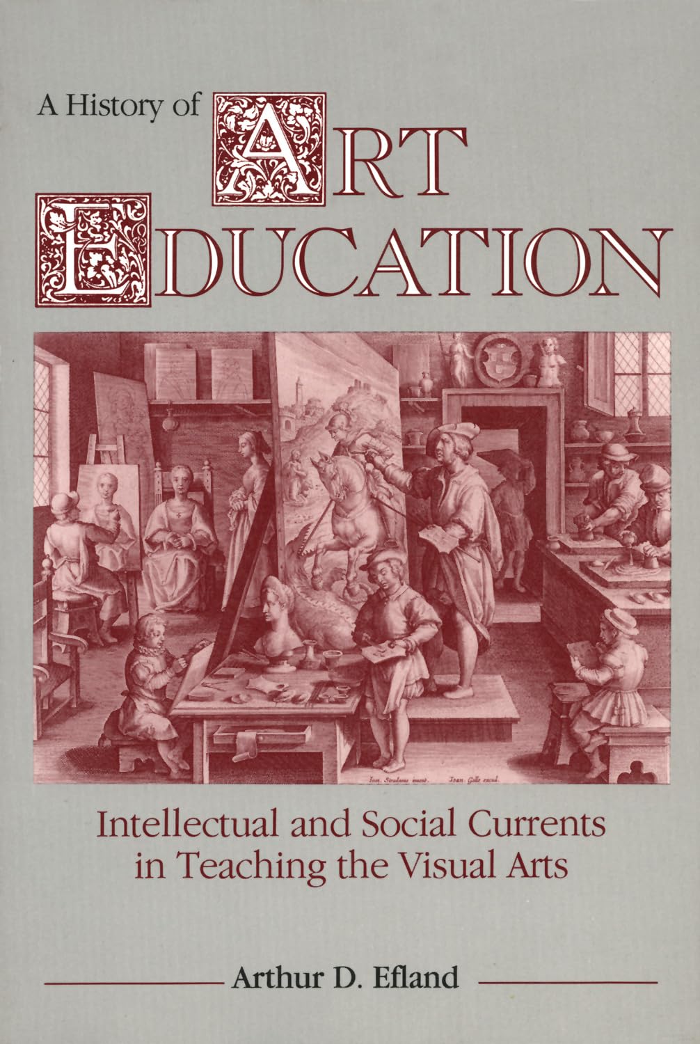 A History of Art Education: Intellectual and Social Currents in Teaching the Visual Arts,New