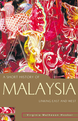 A Short History Of Malaysia: Linking East And West (A Short History Of Asia Series)