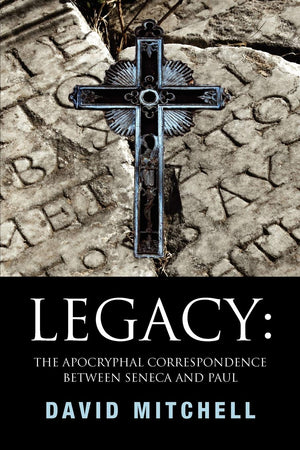 Legacy: The Apocryphal Correspondence between Seneca and Paul: The Apocryphal Correspondence between Seneca and Paul,New