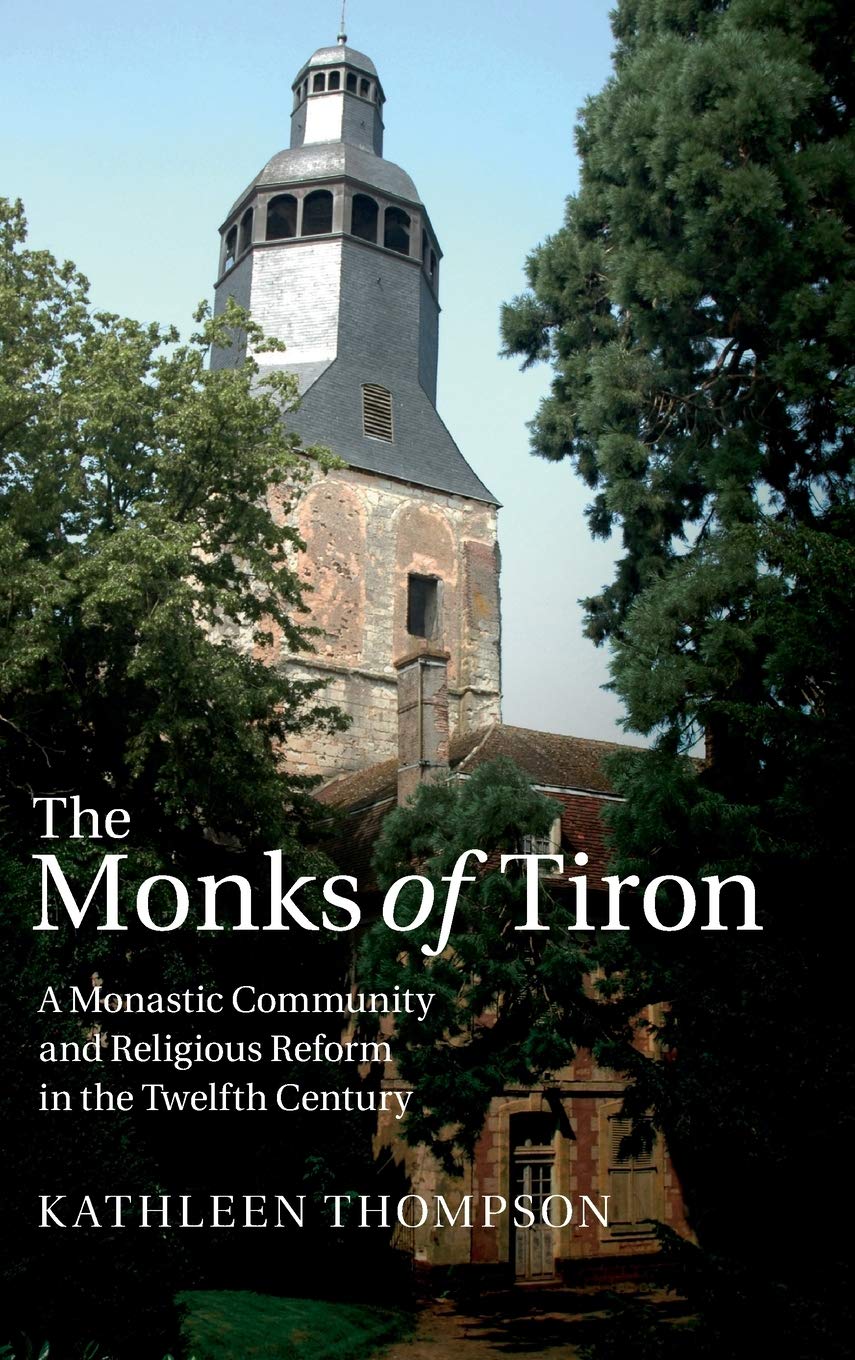 The Monks of Tiron: A Monastic Community and Religious Reform in the Twelfth Century,Used