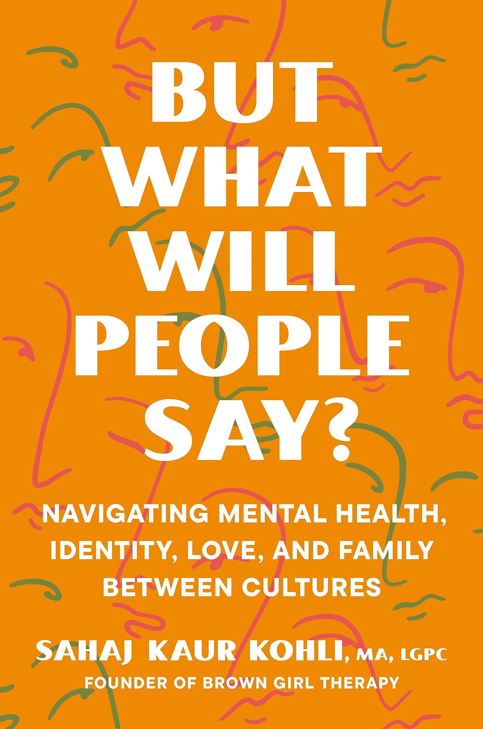 But What Will People Say?: Navigating Mental Health, Identity, Love, And Family Between Cultures,Used