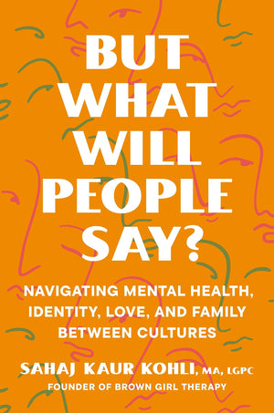 But What Will People Say?: Navigating Mental Health, Identity, Love, And Family Between Cultures,Used