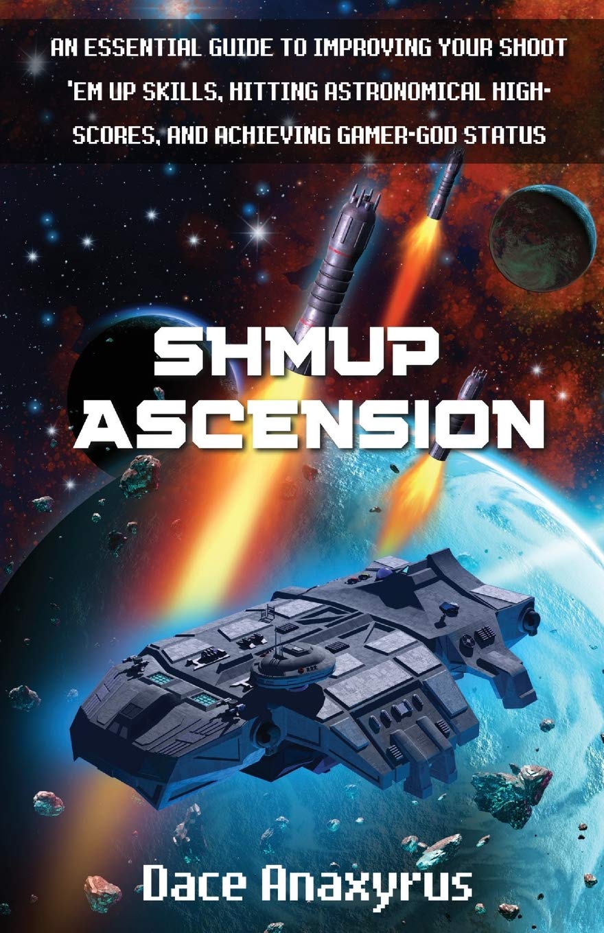 Shmup Ascension: An Essential Guide to Improving Your Shoot 'Em Up Skills, Hitting Astronomical HighScores, and Achieving Gamer,Used