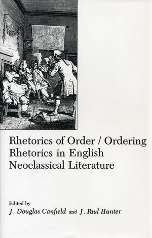 Rhetorics Of Order: Ordering Rhetorics in English Neoclassical Literature,Used