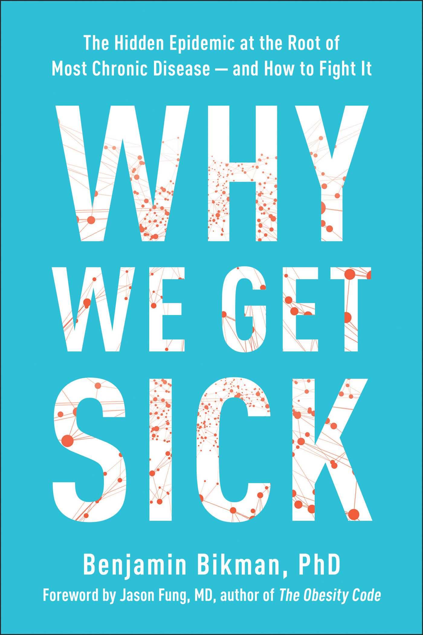 Why We Get Sick: The Hidden Epidemic At The Root Of Most Chronic Diseaseand How To Fight It