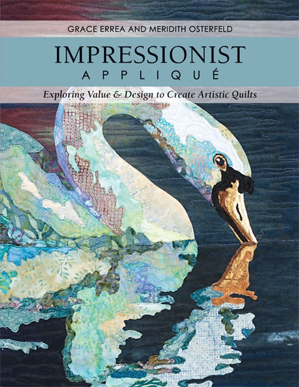 Impressionist Applique: Exploring Value & Design To Create Artistic Quilts