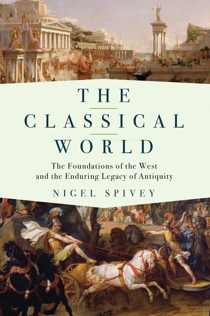 The Classical World: The Foundations Of The West And The Enduring Legacy Of Antiquity