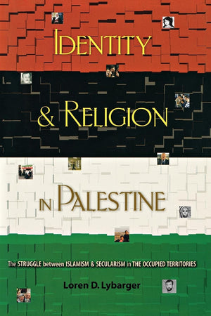 Identity and Religion in Palestine: The Struggle between Islamism and Secularism in the Occupied Territories (Princeton Studies