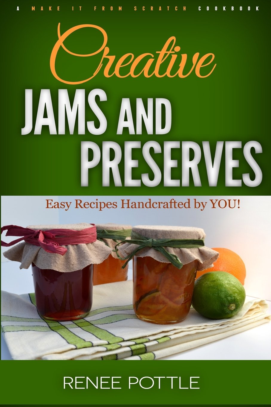 Creative Jams and Preserves: Easy Recipes Handcrafted by YOU! (Make It From Scratch),Used