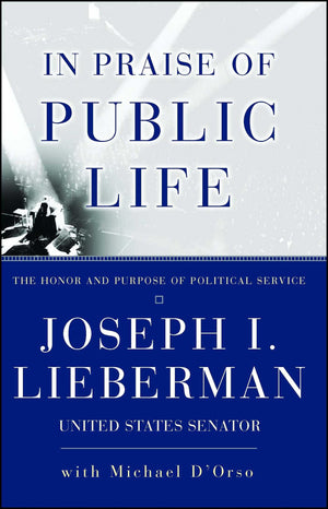 In Praise Of Public Life: The Honor And Purpose Of Political Service,Used