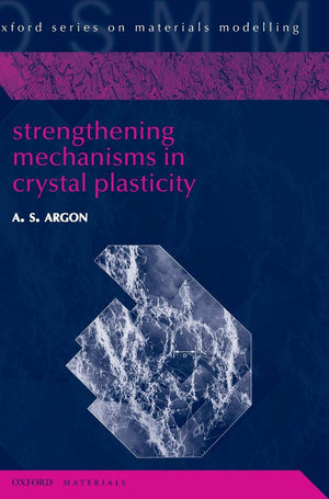 Strengthening Mechanisms In Crystal Plasticity (Oxford Series On Materials Modelling),Used