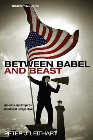 Between Babel And Beast: America And Empires In Biblical Perspective (Theopolitical Visions),Used