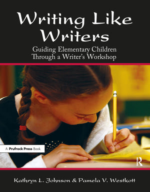 Writing Like Writers: Guiding Elementary Children Through a Writer's Workshop,New
