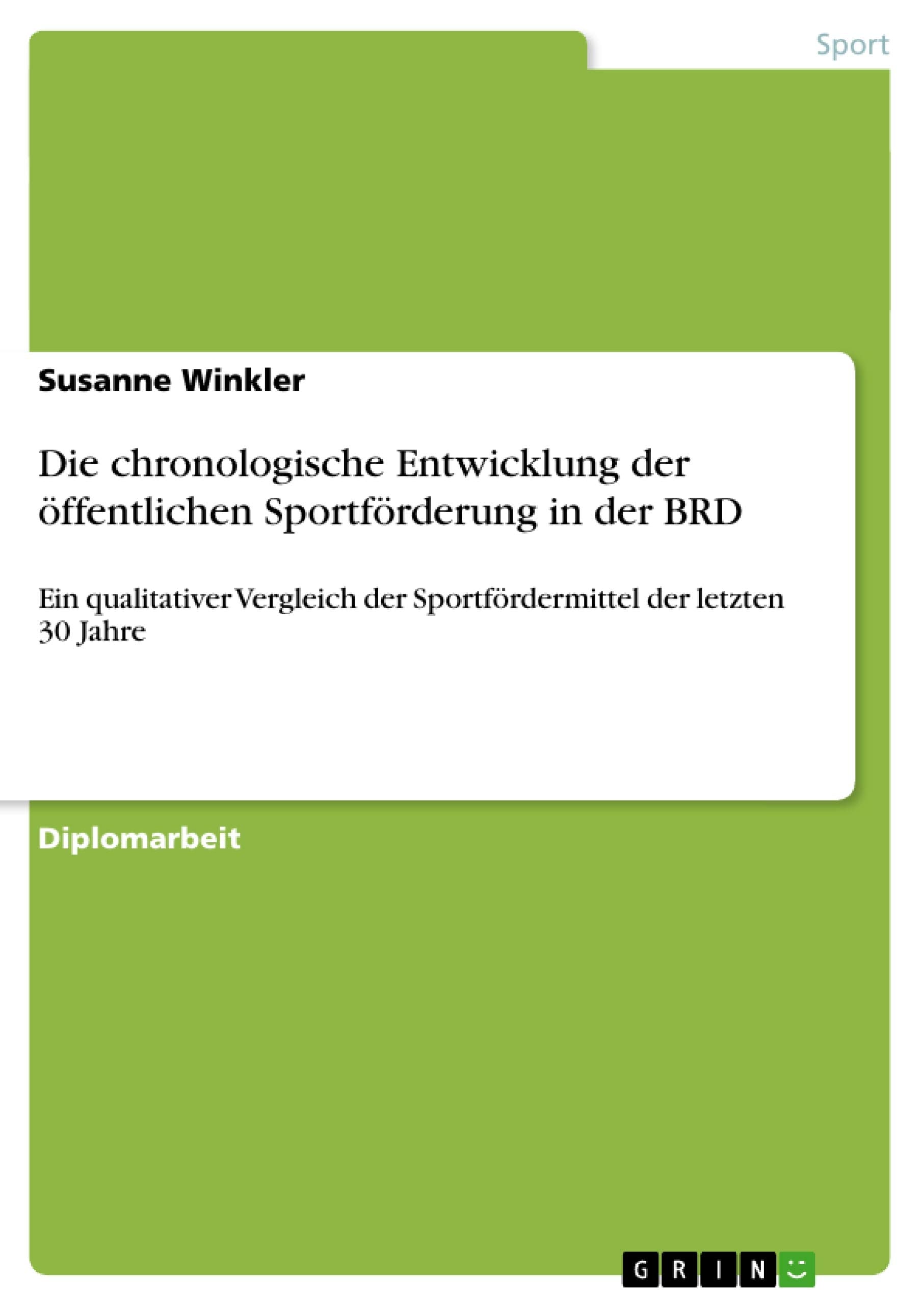 Die Chronologische Entwicklung Der Ffentlichen Sportfrderung In Der Brd: Ein Qualitativer Vergleich Der Sportfrdermittel Der Let,Used