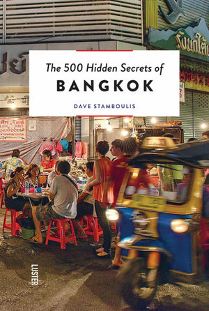 The 500 Hidden Secrets of Bangkok Revised and Updated
