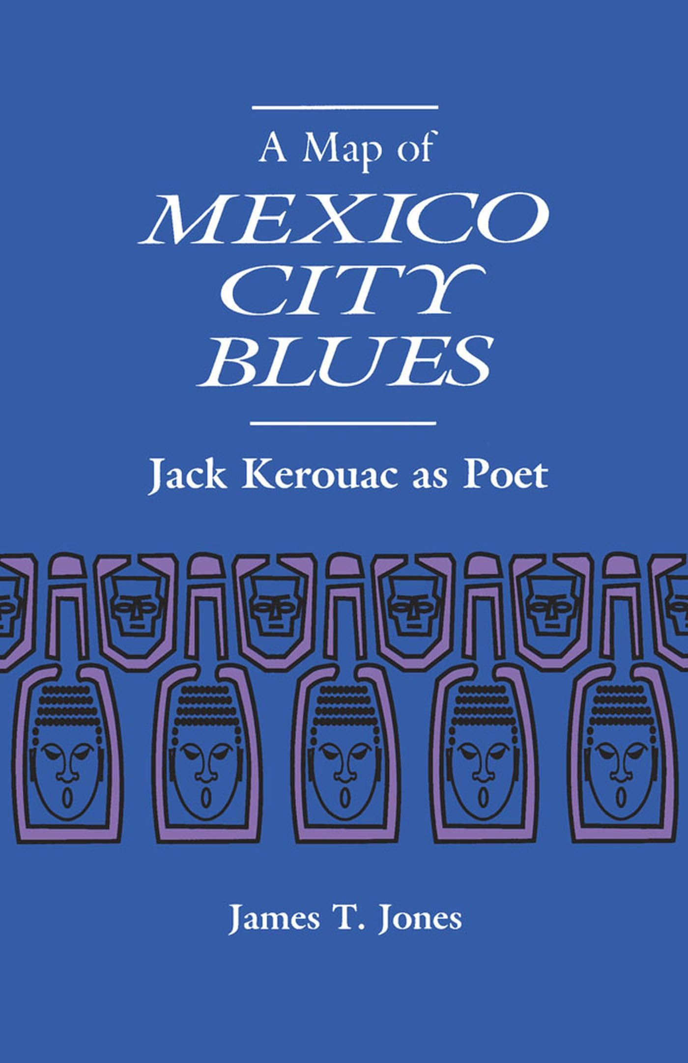 A Map Of Mexico City Blues: Jack Kerouac As Poet