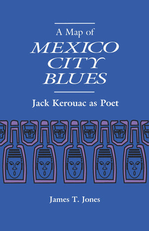 A Map Of Mexico City Blues: Jack Kerouac As Poet