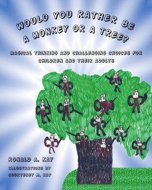 Would You Rather Be A Monkey Or A Tree?: Magical Thinking And Challenging Choices For Children And Their Adults,Used