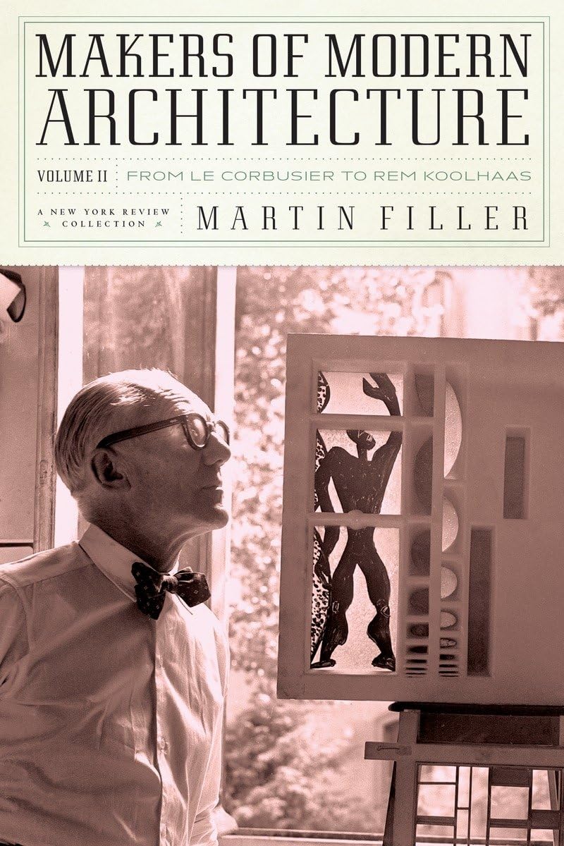 Makers Of Modern Architecture, Volume Ii: From Le Corbusier To Rem Koolhaas (New York Review Collections (Hardcover)),New