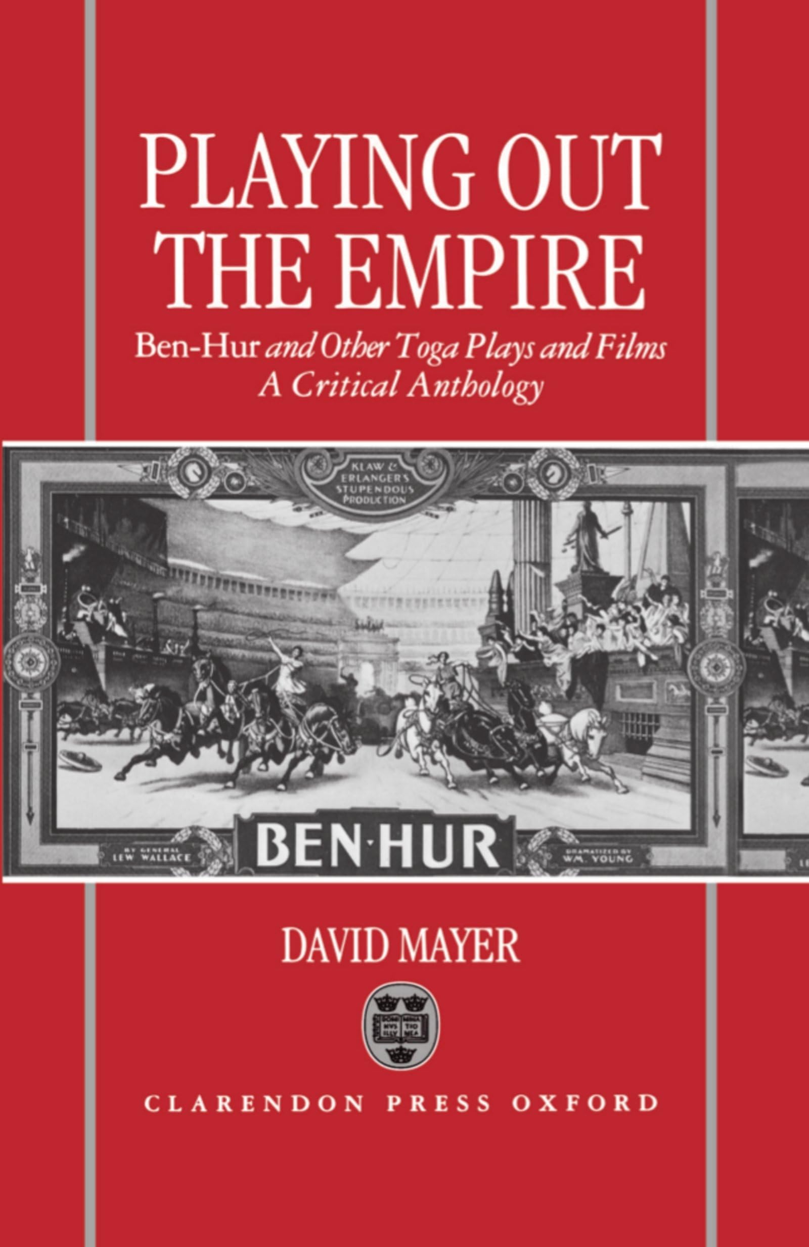 Playing Out the Empire: BenHur and Other Toga Plays and Films, 18831908. A Critical Anthology,Used