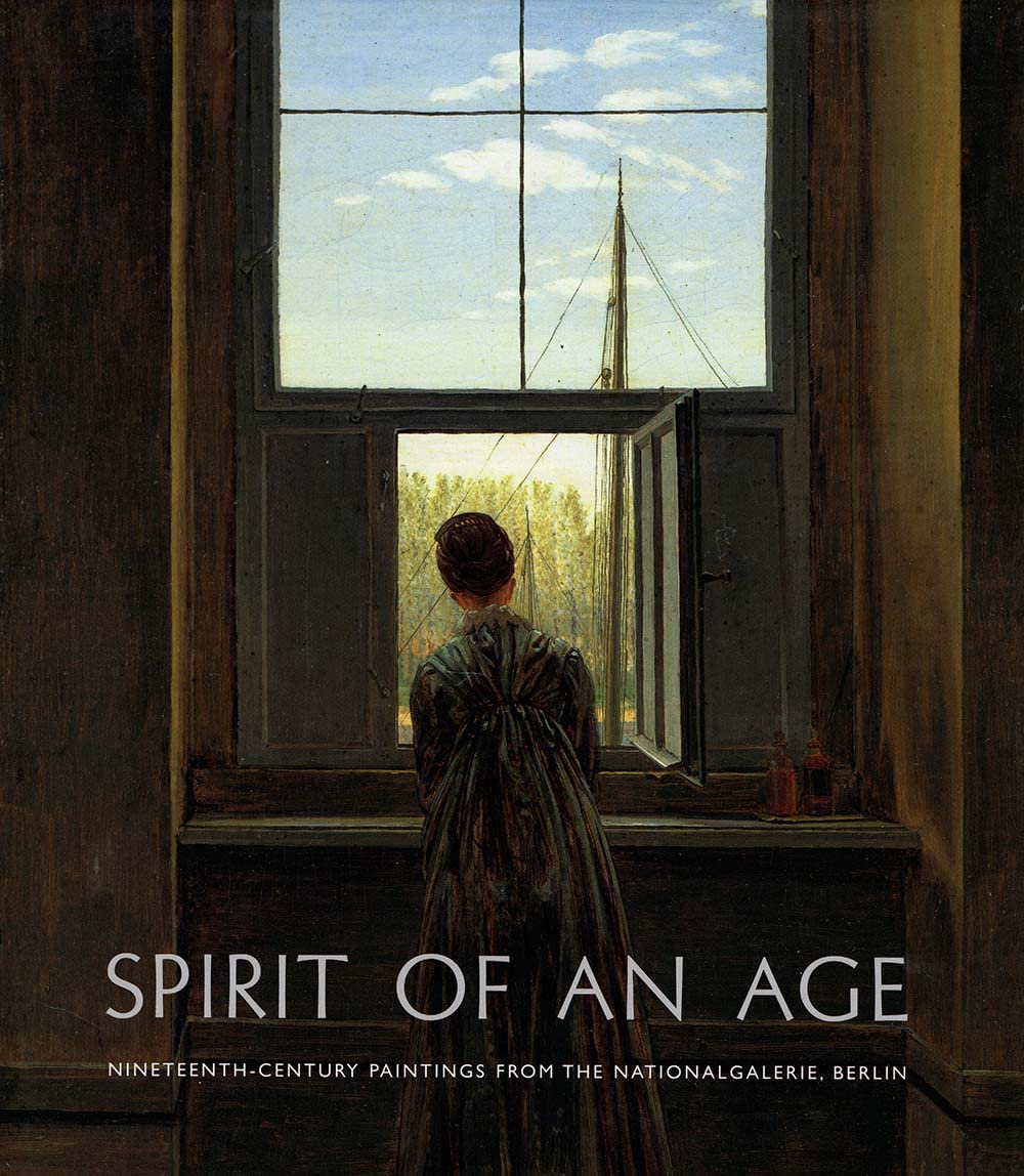 Spirit of an Age: NineteenthCentury Paintings from the Nationalgalerie, Berlin,New