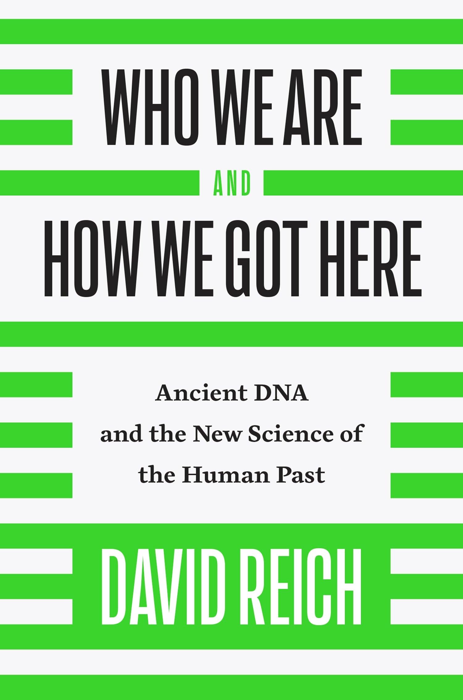 Who We Are and How We Got Here: Ancient DNA and the New Science of the Human Past,New