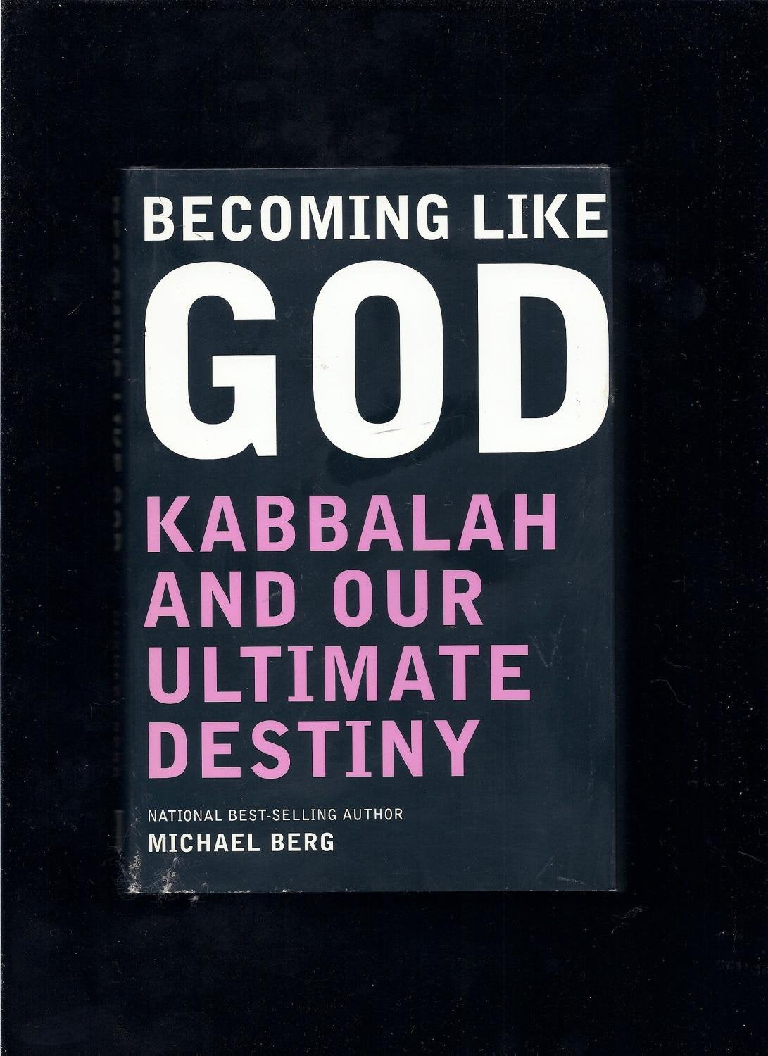 Becoming Like God: Kabbalah and Our Ultimate Destiny,New