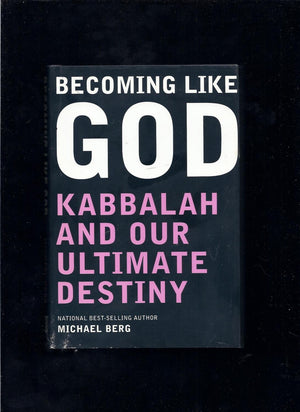 Becoming Like God: Kabbalah and Our Ultimate Destiny,New