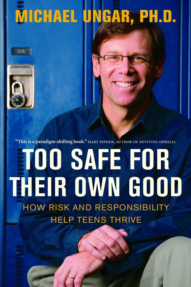 Too Safe for Their Own Good: How Risk and Responsibility Help Teens Thrive,Used