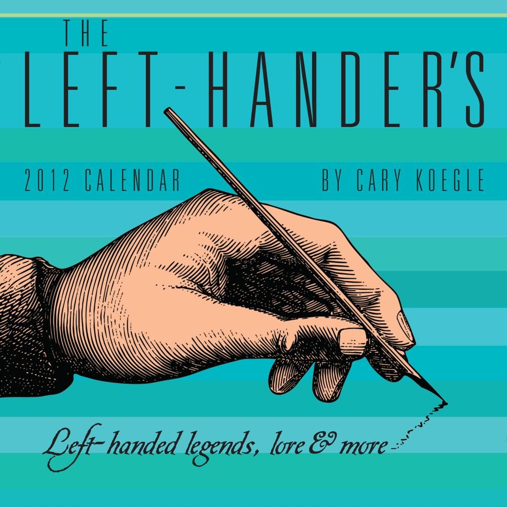 The LeftHander's: Left Handed Legends, Lore & More: 2012 DaytoDay Calendar,New