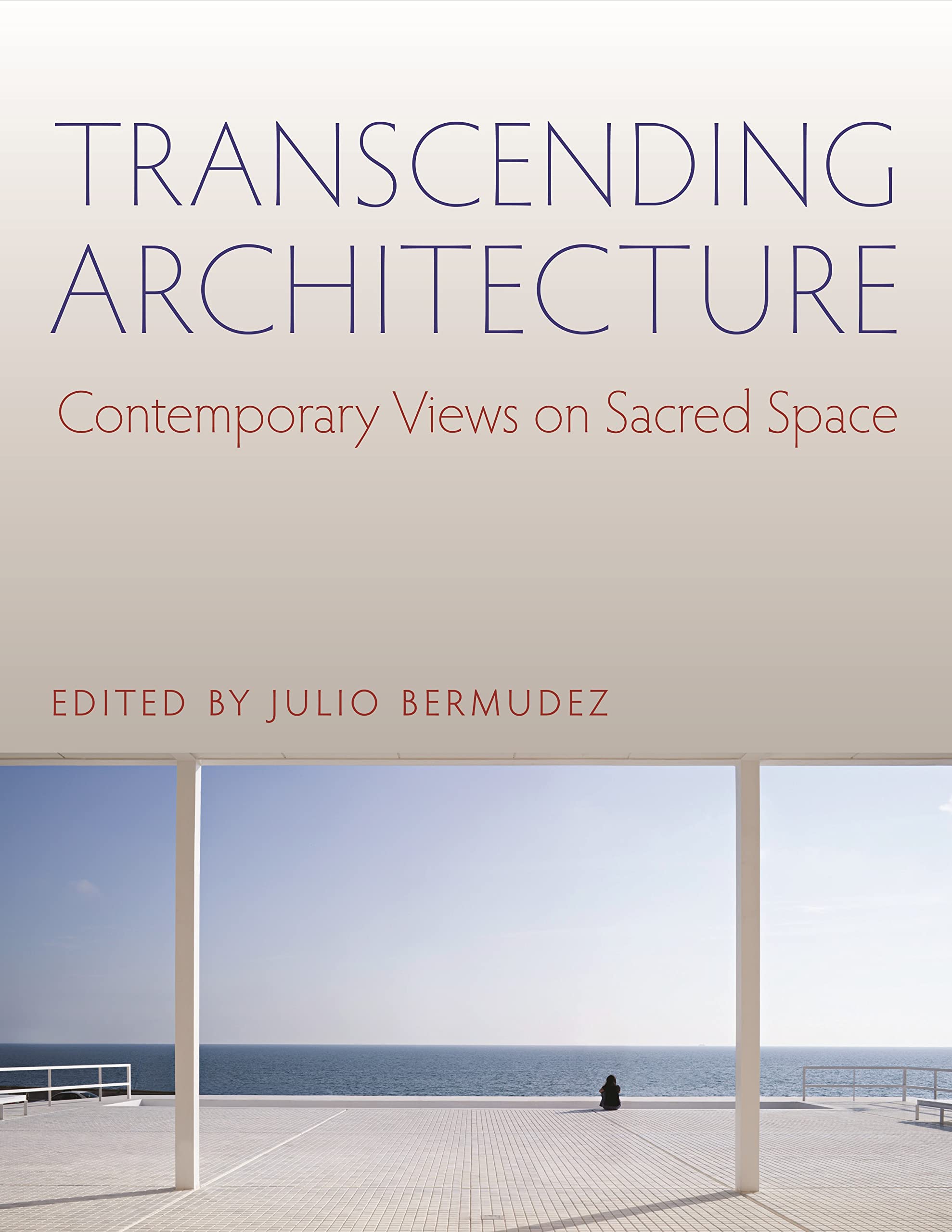 Transcending Architecture: Contemporary Views On Sacred Space,New