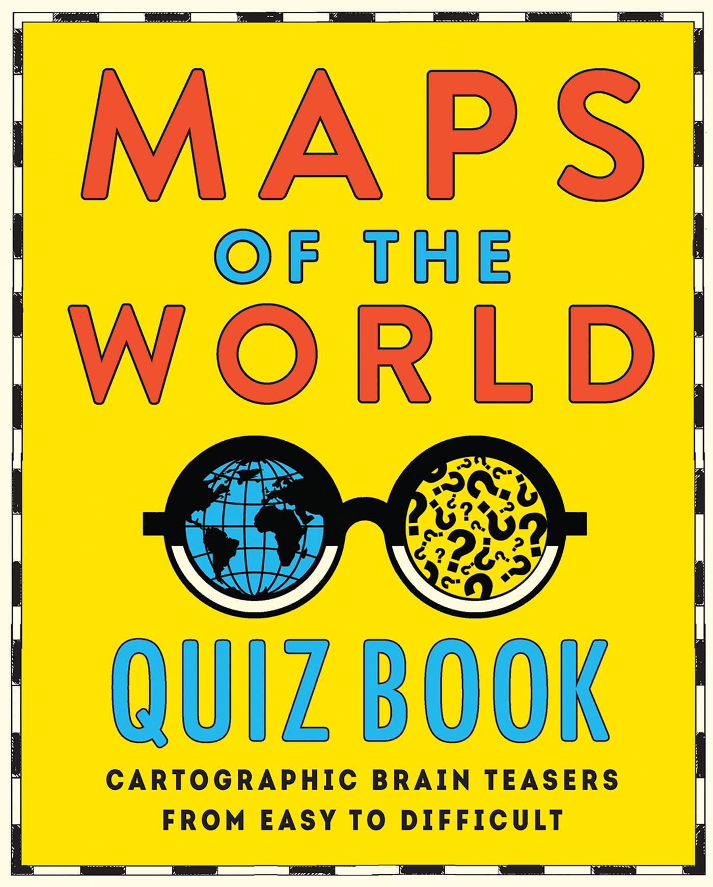 Maps Of The World Quiz Book: Brainteasers For Wherever You Are In The World