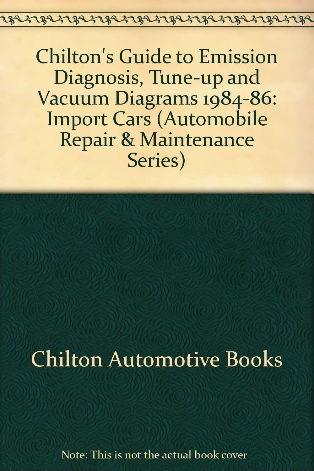 Chilton's Guide to Emission Diagnosis TuneUp and Vacuum Diagrams, 198486: Import Cars (Automobile Repair & Maintenance Series),Used