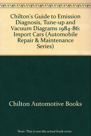 Chilton's Guide to Emission Diagnosis TuneUp and Vacuum Diagrams, 198486: Import Cars (Automobile Repair & Maintenance Series),Used