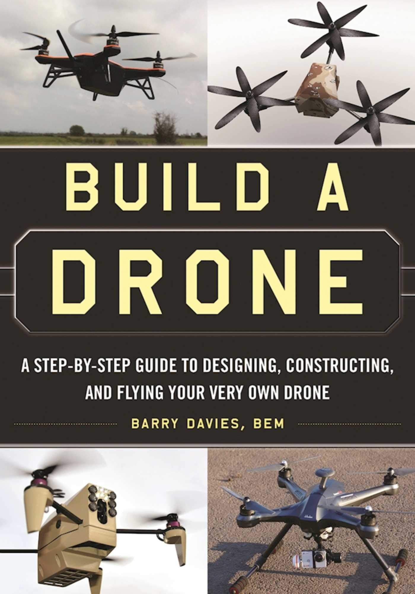 Build a Drone: A StepbyStep Guide to Designing, Constructing, and Flying Your Very Own Drone,Used
